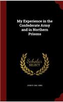 My Experience in the Confederate Army and in Northern Prisons