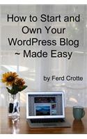 How to Start and Own Your WordPress Blog - Made Easy