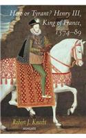 Hero or Tyrant? Henry III, King of France, 1574-89