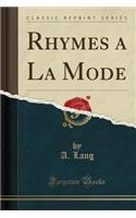 Rhymes a la Mode (Classic Reprint)