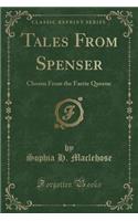 Tales from Spenser: Chosen from the Faerie Queene (Classic Reprint)(English)
