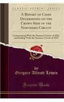 A Report of Cases Determined on the Crown Side of the Northern Circuit