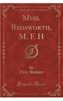 Miss. Badsworth, M. F. H (Classic Reprint)