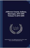 Jefferson County, Indiana, Marriages, 1873-1899 Volume Yr.1873-1899