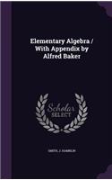 Elementary Algebra / With Appendix by Alfred Baker