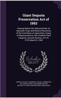 Giant Sequoia Preservation Act of 1993: Hearing Before the Subcommittee on Specialty Crops and Natural Resources of the Committee on Agriculture, House of Representatives, One Hundred Thir