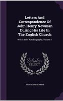 Letters And Correspondence Of John Henry Newman During His Life In The English Church: With A Brief Autobiography, Volume 1