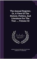 The Annual Register, Or, a View of the History, Politics, and Literature for the Year ..., Volume 42