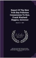 Report of the New York Bay Pollution Commission to Hon. Frank Wayland Higgins, Governor: March 31, 1905