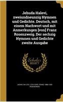 Jehuda Halevi, zweiundneunzig Hymnen und Gedichte. Deutsch, mit einem Nachwort und mit Anmerkungen [von] Franz Rosenzweig. Der sechzig Hymnen und Gedichte zweite Ausgabe