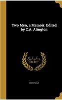 Two Men, a Memoir. Edited by C.A. Alington: (English)