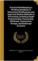 Practical Bookkeeping; a Working Handbook of Elementary Bookkeeping and Approved Modern Methods of Accounting, Including Single Proprietorship, Partnership, Wholesale, Commission, Storage, and Brokerage Accounts