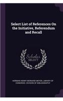 Select List of References On the Initiative, Referendum and Recall