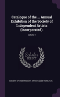 Catalogue of the ... Annual Exhibition of the Society of Independent Artists (Incorporated).; Volume 1