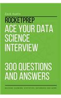 RocketPrep Ace Your Data Science Interview 300 Practice Questions and Answers: Machine Learning, Statistics, Databases and More