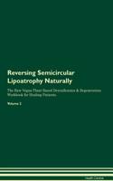 Reversing Semicircular Lipoatrophy Naturally the Raw Vegan Plant-Based Detoxification & Regeneration Workbook for Healing Patients. Volume 2