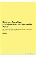 Reversing Pemphigus Erythematosus: Success Stories Part 2 The Raw Vegan Plant-Based Detoxification & Regeneration Workbook for Healing Patients.Volume 7