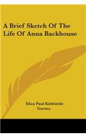 A Brief Sketch Of The Life Of Anna Backhouse