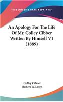Apology For The Life Of Mr. Colley Cibber Written By Himself V1 (1889)