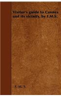 Visitor's Guide to Cannes and Its Vicinity, by F.M.S.: (English)