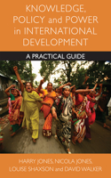 Knowledge, Policy and Power in International Development