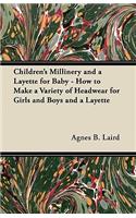 Children's Millinery and a Layette for Baby - How to Make a Variety of Headwear for Girls and Boys and a Layette