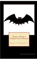 Being a Ghost a Vampire and a Human: (English)