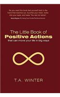 Little Book of Positive Actions: That Can Move Your Life in Big Ways