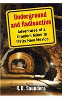 Underground and Radioactive