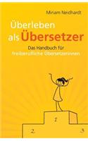 Uberleben ALS Ubersetzer: Das Handbuch Fur Freiberufliche Ubersetzerinnen