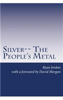 Silver-- The People's Metal