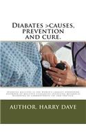 Diabates >causes, prevention and cure.