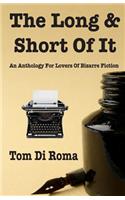 Long & Short Of It: An Anthology For Lovers Of Bizarre Fiction
