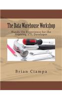 The Data Warehouse Workshop: Providing Practical Experience to the Aspiring Etl Developer