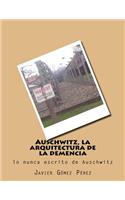 Auschwitz, la arquitectura de la demencia