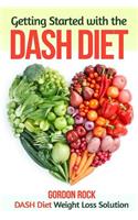 Getting Started with the Dash Diet: Dash Diet Weight Loss Solution