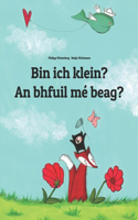 Bin ich klein? An bhfuil mé beag?