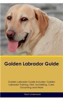 Golden Labrador Guide Golden Labrador Guide Includes: Golden Labrador Training, Diet, Socializing, Care, Grooming, Breeding and More