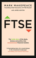 Ftse: The Inside Story of the Deals, Dramas and Politics That Revolutionized Financial Markets