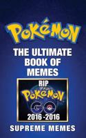 Pokemon: The Ultimate Book of Memes (Contains Hundreds of Hilarious Pokemon Memes and Jokes! Pokemon, Pokemon Memes, Pokemon Go