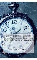 Aunt Friendly's Picture Book. Containing Thirty-six Pages in Colour by Kronheim