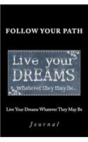 Live Your Dreams Whatever They May Be Journal