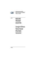 Medicare provider education: oversight of efforts to reduce improper billing needs improvement: report to the Chairman, Committee on Finance, U.S. Senate.