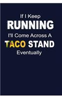 If I Keep Running I'll Come Across A Taco Stand Eventually