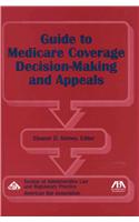 The Guide to Medicare Coverage Decision-making and Appeals
