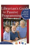 Librarian's Guide to Passive Programming: Easy and Affordable Activities for All Ages