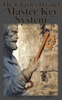 Charles Haanel Master Key System: 24 Complete Uncensored Chapters