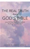 The Real Truth from God's Bible: Jesus Will Soon Return and Establish His Kingdom on This Earth