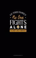 In This Family No One Fights Alone - Childhood Cancer Awareness