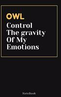 OWL Control The gravity Of My Emotions: Lined Animal Journal / Animal notebook Gift, 120 Pages, 6x9, Soft Cover, Matte Finish